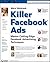 Killer Facebook Ads: Master Cutting-Edge Facebook Advertising Techniques