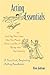 Acting Essentials -or- Just Say Your Lines Like You Mean Them and Don't Bump into the Scenery: A Practical, Beginning Acting Handbook
