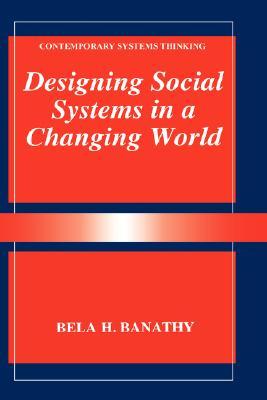 Designing Social Systems in a Changing World (Contemporary Systems Thinking)