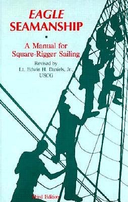 Eagle Seamanship: A Manual for Square-Rigger Sailing (Paperback)