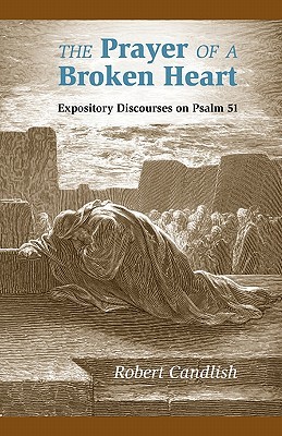 The Prayer Of A Broken Heart: Expository Discourses On Psalm 51