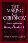 The Making of Orthodoxy: Essays in Honour of Henry Chadwick