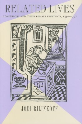 Related Lives: Confessors and Their Female Penitents, 1450–1750 (Hardcover)