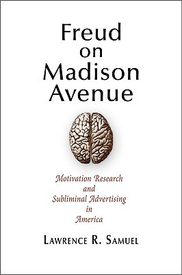 Freud on Madison Avenue: Motivation Research and Subliminal Advertising in America (Hardcover)