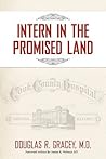 Intern in the Promised Land: Cook County Hospital Intern in the Promised Land: Cook County Hospital