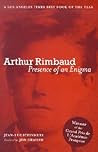 Arthur Rimbaud: Presence of an Enigma Arthur Rimbaud: Presence of an Enigma