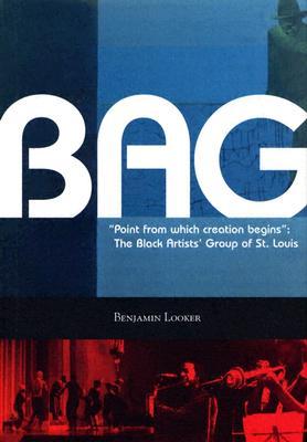 Point from which creation begins: The Black Artists' Group of St. Louis (Volume 1)