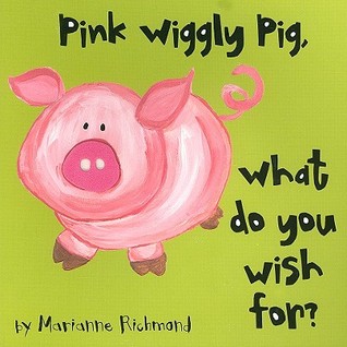 Pink Wiggly Pig: What Do You Wish For? (Marianne Richmond)