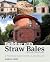 Building with Straw Bales: A Practical Guide for the UK and Ireland