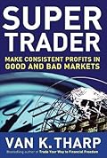 Super Trader: Make Consistent Profits in Good and Bad Markets