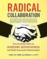 Radical Collaboration: Five Essential Skills to Overcome Defensiveness and Build Successful Relationships