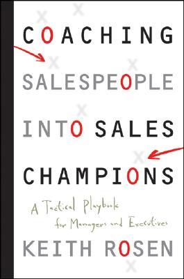 Coaching Salespeople into Sales Champions: A Tactical Playbook for Managers and Executives (Hardcover)