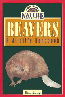 Beavers: A Wildlife Handbook (Long, Kim. Johnson Nature Series.)