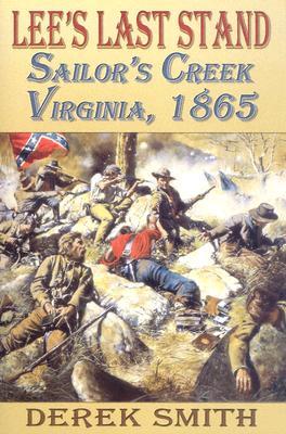 Lee's Last Stand: Sailor's Creek, Virginia, 1865 (Hardcover)
