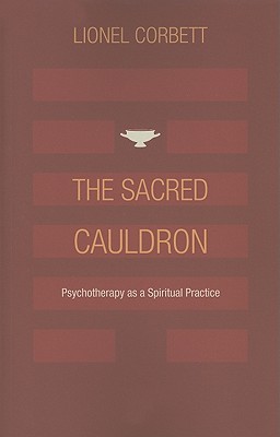 The Sacred Cauldron: Psychotherapy as a Spiritual Practice (Paperback)