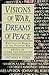 Visions of War, Dreams of P...
