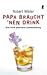 Papa braucht 'nen Drink: Eine leicht gestreßte Liebeserklärung