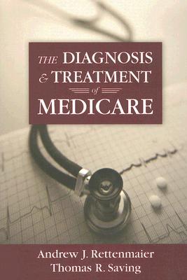 The Diagnosis and Treatment of Medicare (Aei Studies on Medicare Reform)