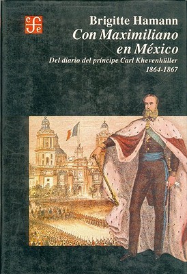 Con Maximiliano en México : del diario del príncipe Carl Khevenhüller 1864-1867 (Hardcover)
