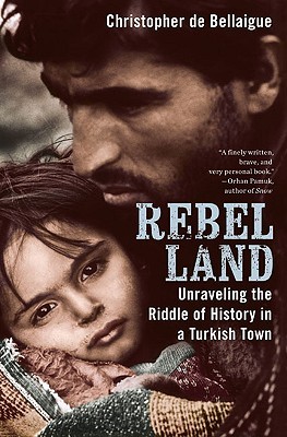 Rebel Land: Unraveling the Riddle of History in a Turkish Town (Hardcover)