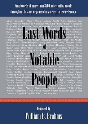Last Words of Notable People: Final Words of More Than 3500 Noteworthy People Throughout History (Hardcover)