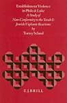 Establishment Violence in Philo and Luke: A Study of Non-Conformity to the Torah and Jewish Vigilante Reactions (Biblical Interpretation Series, 15) Establishment Violence in Philo and Luke: A Study of Non-Conformity to the Torah and Jewish Vigilante Reactions (Biblical Interpretation Series, 15)