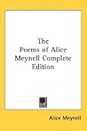 The Poems of Alice Meynell: Complete Edition The Poems of Alice Meynell: Complete Edition