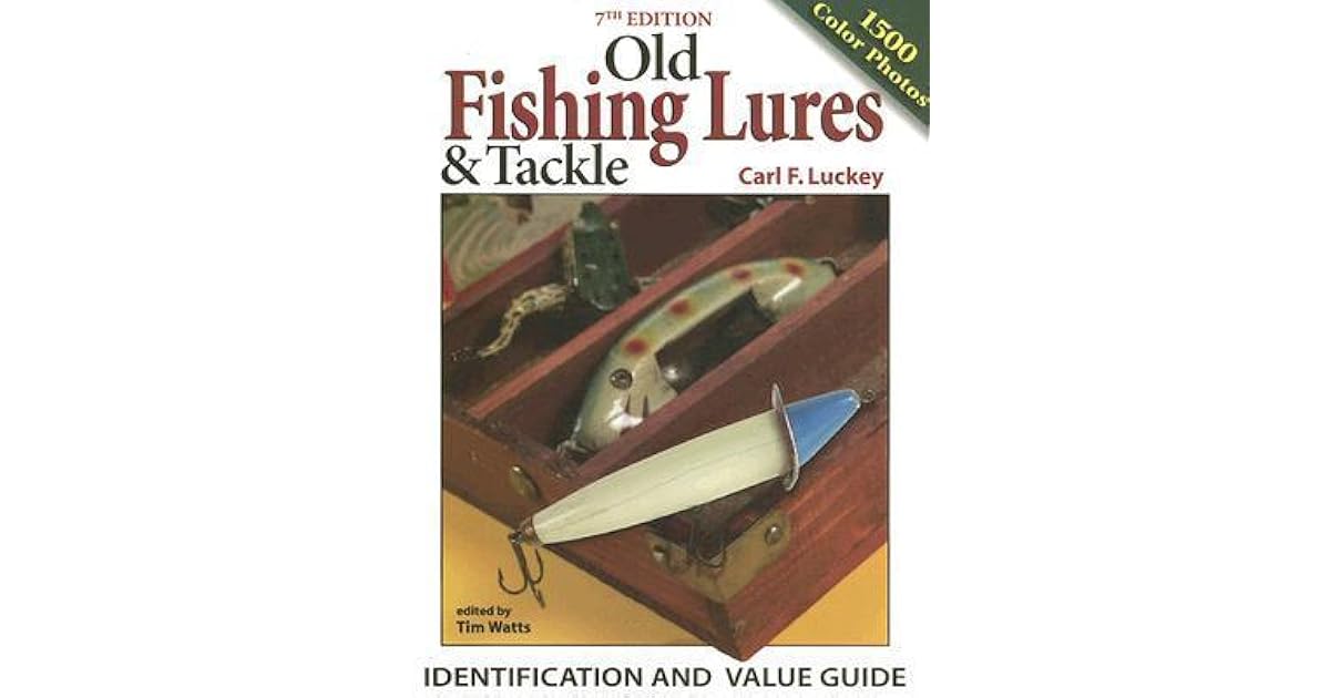 Old Fishing Lures & Tackle Identification and Value Guide by Carl F