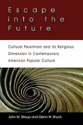 Escape into the Future: Cultural Pessimism and its Religious Dimension in Contemporary American Popular Culture (Paperback)