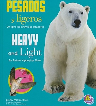 Pesados y ligeros/ Heavy and Light: Un libro de animales opuestos/ An Animal Opposites Book (Animales opuestos/ Animal Opposites) (Spanish and English Edition)