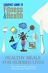 Healthy Meals for Hurried Lives (Compact Guide to Fitness & Health)