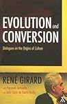 Evolution and Conversion by René Girard Evolution and Conversion by René Girard