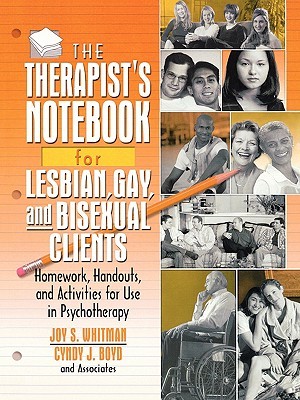 The Therapist's Notebook for Lesbian, Gay, and Bisexual Clients: Homework, Handouts, and Activities for Use in Psychotherapy (Haworth Practical Practice in Mental Health)
