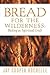 Bread for the Wilderness: Baking as Spiritual Craft