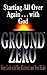 GROUND ZERO: Starting All O...