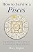 How to Survive a Pisces : R...