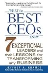 What the Best CEOs  Know: 7 Exceptional Leaders and Their Lessons for Transforming Any Business