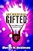 Incredibly Gifted by Darrell W. Robinson