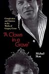 A Clown in a Grave: Complexities and Tensions in the Works of Gregory Corso A Clown in a Grave: Complexities and Tensions in the Works of Gregory Corso