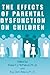 The Effects of Parental Dysfunction on Children