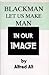 Black Man Let Us Make Man in Our Image by Alfred Ali