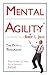 Mental Agility: Train Your Mind to Think, Act & Influence... Faster!