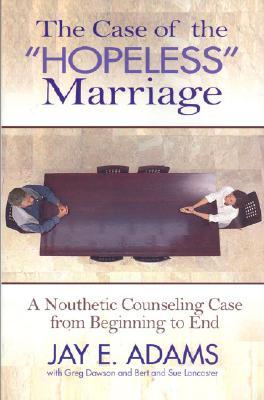 The Case of the Hopeless Marriage: A Nouthetic Counseling Case from Beginning to End (Paperback)