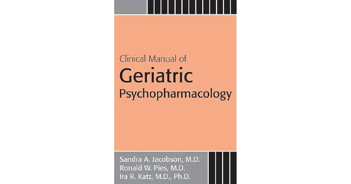 Clinical Manual of Geriatric Psychopharmacology by Sandra A. Jacobson