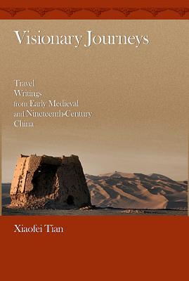 Visionary Journeys: Travel Writings from Early Medieval and Nineteenth-Century China (Harvard-Yenching Institute Monograph Series)