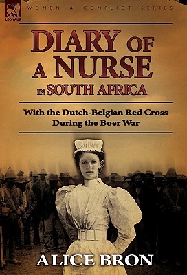 Boer War Nurse: Diary of a Nurse in South Africa with the Dutch-Belgian Red Cross During the Boer War (Hardcover)