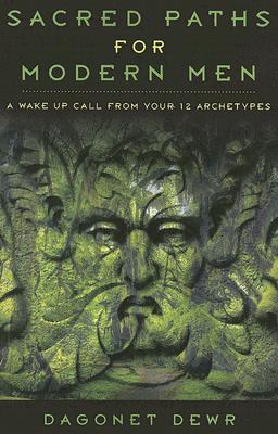Sacred Paths for Modern Men: A Wake Up Call from Your 12 Archetypes