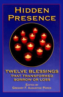 Hidden Presence: Twelve Blessings That Transformed Sorrow or Loss (Hardcover)