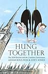 Hung Together: The 2010 Election and the Coalition Government Hung Together: The 2010 Election and the Coalition Government
