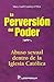 La perversión del poder: Abuso sexual dentro de la Iglesia católica (Spanish Edition)